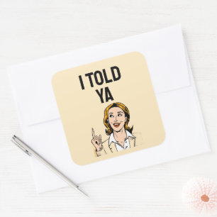 Pegatina Cuadrada Te lo dije Sticker