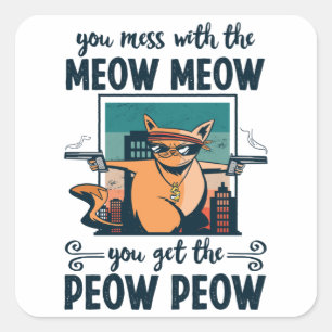 Pegatina Cuadrada Te metes con el Meow Meow, tienes el Peow Peow