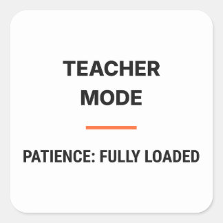 Pegatina Cuadrada Teacher Mode Patience Fully Loaded Sticker