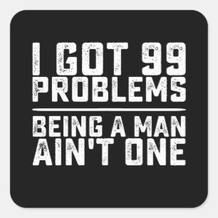 Pegatina Cuadrada Tengo 99 problemas al ser un hombre no uno