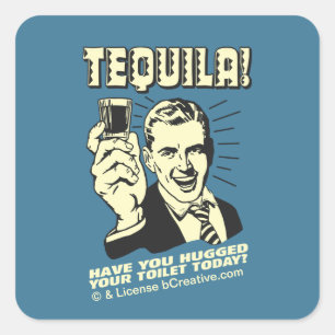 Pegatina Cuadrada Tequila: Abrazó tu inodoro hoy