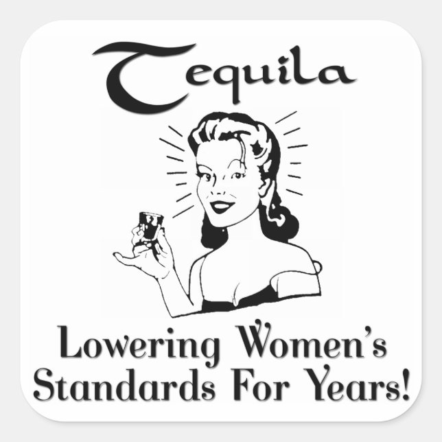 Pegatina Cuadrada Tequila: ¡Bajando los estándares de las mujeres du (Anverso)