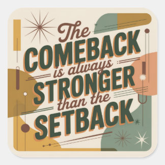 Pegatina Cuadrada The Comeback Is Always Stronger Than The Setback