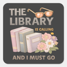 PEGATINA CUADRADA THE LIBRARY IS CALLING AND I MUST GO 