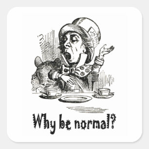 Pegatina Cuadrada The Mad Hatter pregunta, "¿Por qué ser normal?"