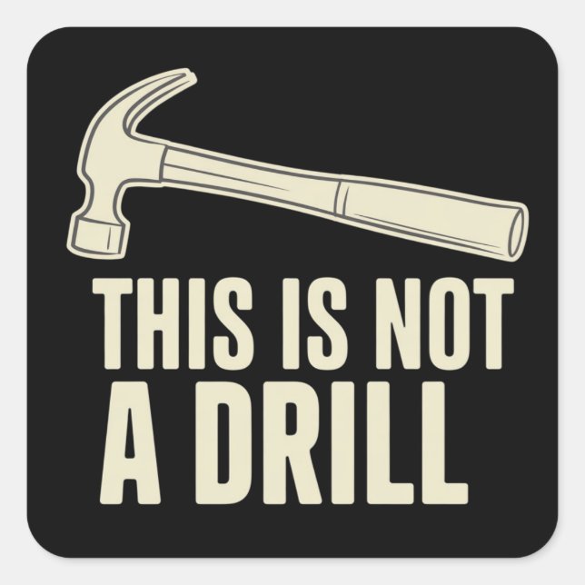 Pegatina Cuadrada This is Not a Drill Hammer Humor Funny Dad Joke (Anverso)