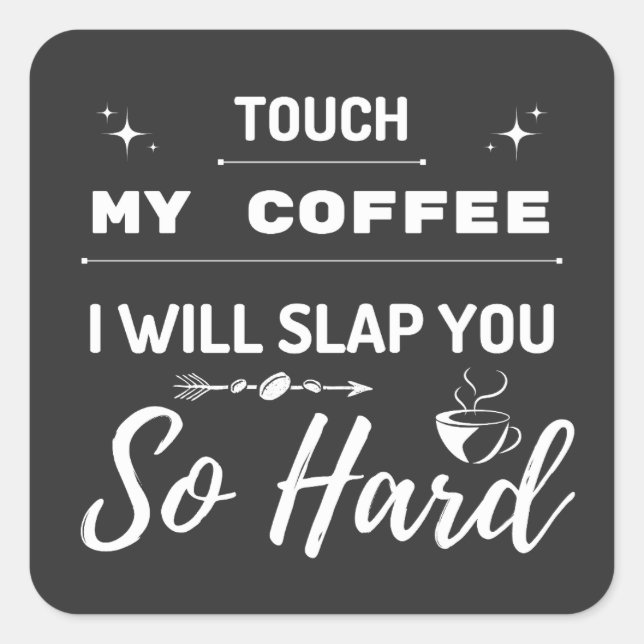 Pegatina Cuadrada Tócame mi café y te daré una cachetada. (Anverso)