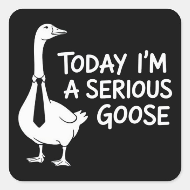 Pegatina Cuadrada Today I'm a Serious Goose Funny Office Animal  (Anverso)