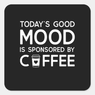 Pegatina Cuadrada Today's Good Mood is sponsored by Coffee