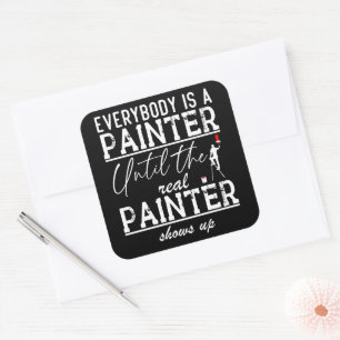 Pegatina Cuadrada Todo El Mundo Es Un Pintor Hasta El Verdadero Guay
