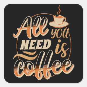 Pegatina Cuadrada Todo Lo Que Necesitas Es Café