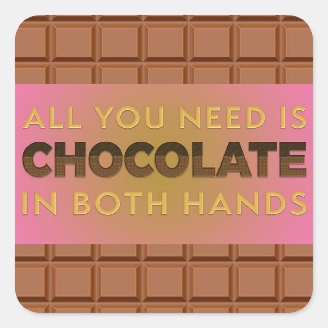 Pegatina Cuadrada Todo lo que necesitas es chocolate en ambas manos, (Anverso)