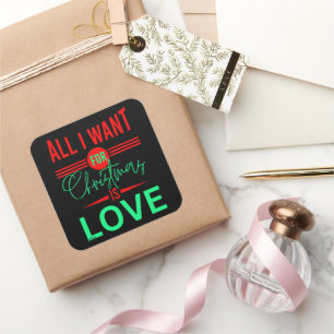 PEGATINA CUADRADA TODO LO QUE QUIERO PARA LOS NAVIDADES ES AMOR
