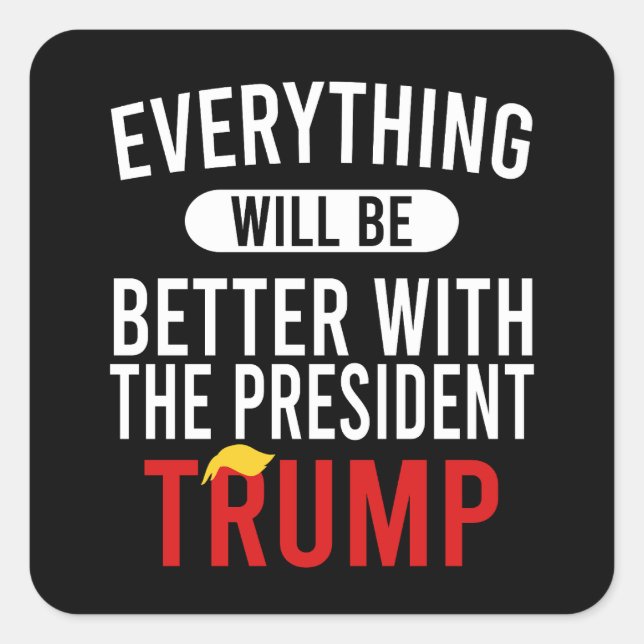 Pegatina Cuadrada Todo Será Mejor Con El Presidente Trump (Anverso)