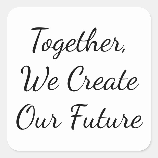 Pegatina Cuadrada Together, We Create Our Future (Anverso)