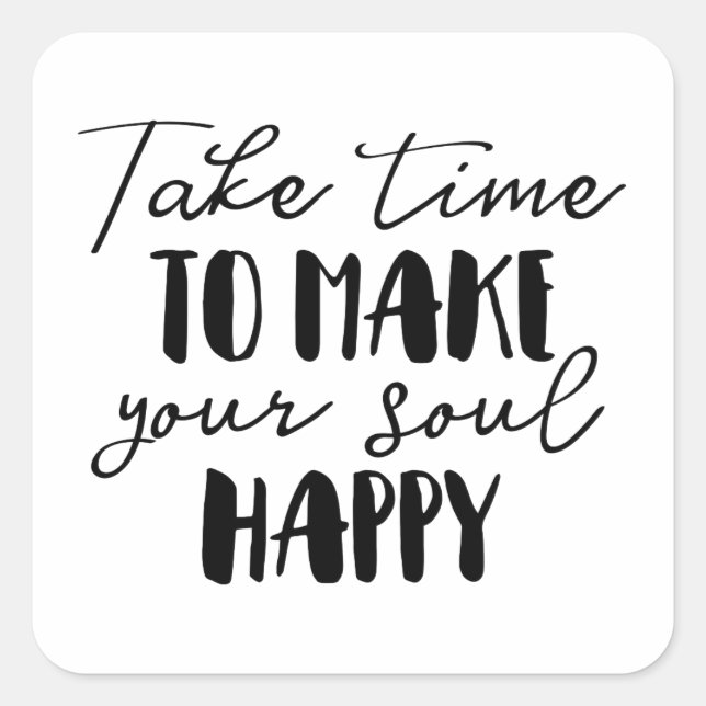 Pegatina Cuadrada Tómate el tiempo para hacer feliz a tu alma (Anverso)