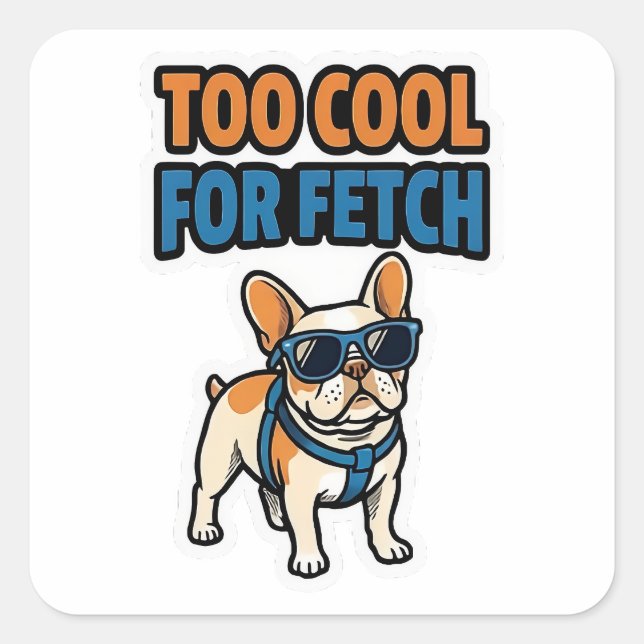 Pegatina Cuadrada Too Cool For Fetch French Bulldog Sticker (Anverso)