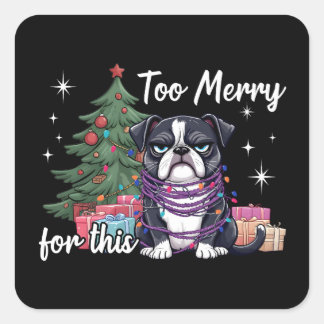 Pegatina Cuadrada Too Merry For This Funny Dog Christmas