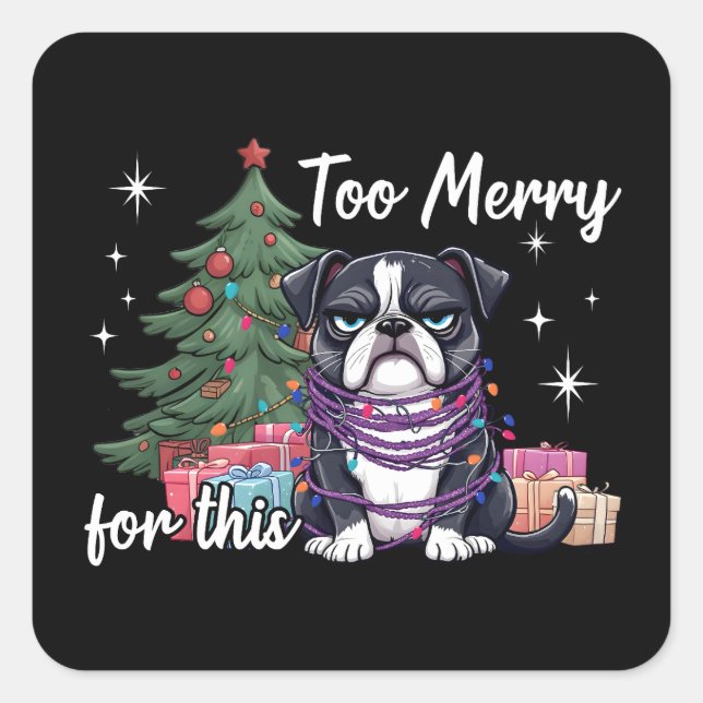 Pegatina Cuadrada Too Merry For This Funny Dog Christmas (Anverso)
