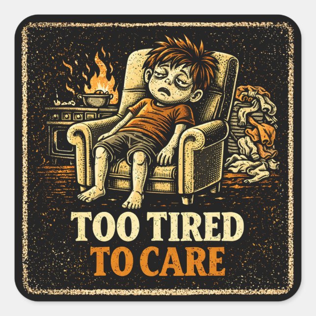 Pegatina Cuadrada Too Tired To Care – Exhausted Humor Honest (Anverso)