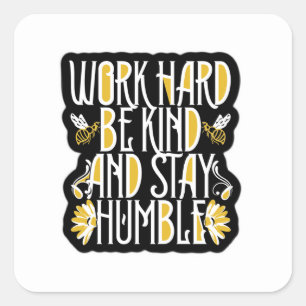 Pegatina Cuadrada Trabajar duro, ser amable, mantente humilde Pegati