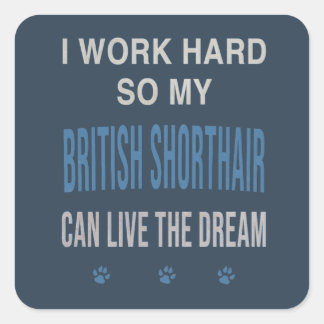 Pegatina Cuadrada Trabajo Duro Para Mi British Shorthair