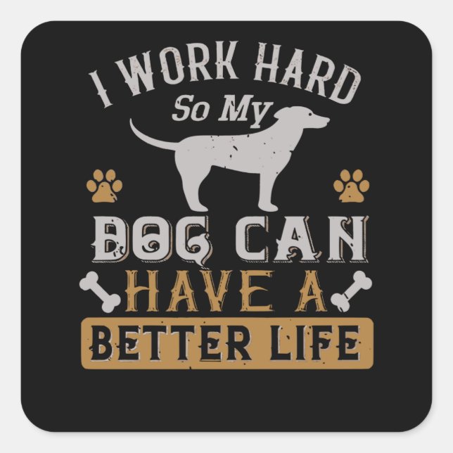 Pegatina Cuadrada Trabajo duro para mi perro (Anverso)