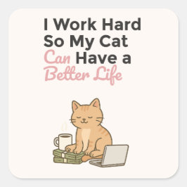 Pegatina Cuadrada Trabajo Duro Para Que Mi Gato Tenga una Mejor Vida