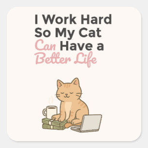 Pegatina Cuadrada Trabajo Duro Para Que Mi Gato Tenga una Mejor Vida