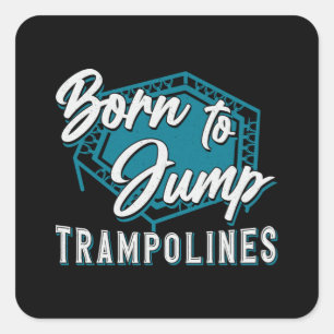 Pegatina Cuadrada Trampoline Nacido Para Saltar Trampolines Trampoli