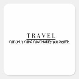 Pegatina Cuadrada Travel the only thing that makes you richer