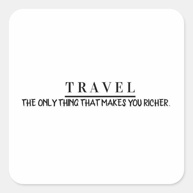 Pegatina Cuadrada Travel the only thing that makes you richer (Anverso)