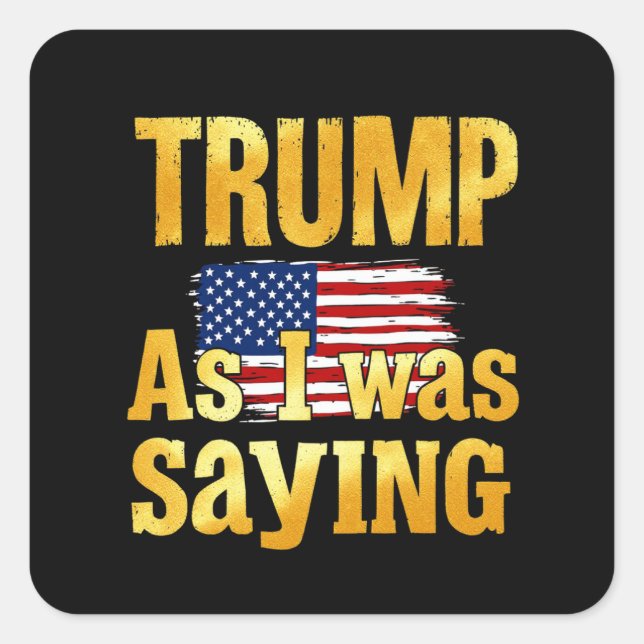Pegatina Cuadrada Trump Como Yo Estaba Diciendo: Cita Política Graci (Anverso)