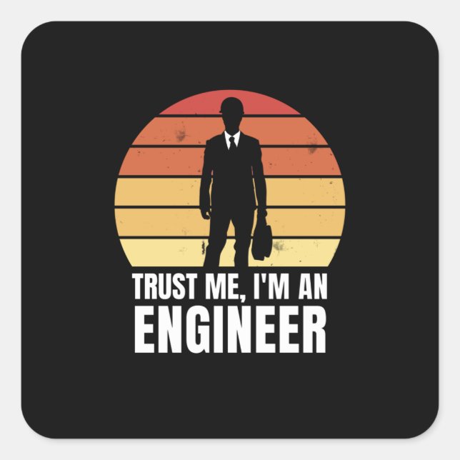 Pegatina Cuadrada Trust Me, I'm An Engineer (Anverso)