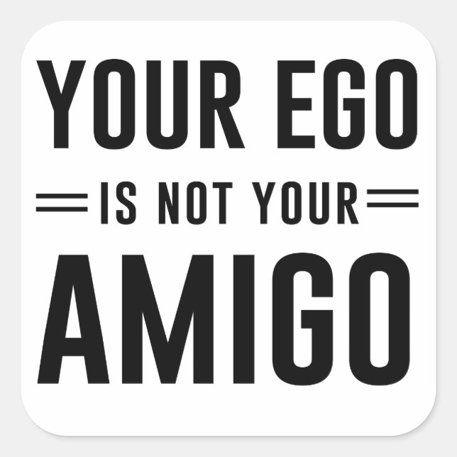 Pegatina Cuadrada Tu Ego No Es Tu Amigo (Anverso)
