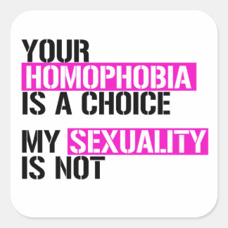 Pegatina Cuadrada Tu homofobia es una elección