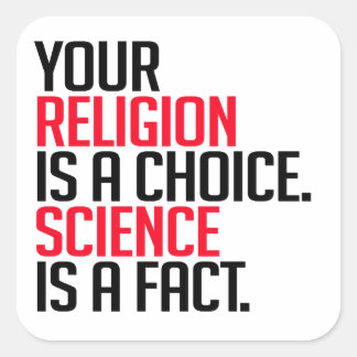 Pegatina Cuadrada Tu religión es una elección y la ciencia es un hec