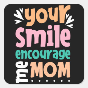 Pegatina Cuadrada Tu sonrisa me anima a mamá