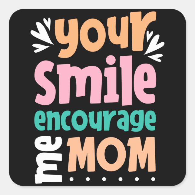 Pegatina Cuadrada Tu sonrisa me anima a mamá (Anverso)
