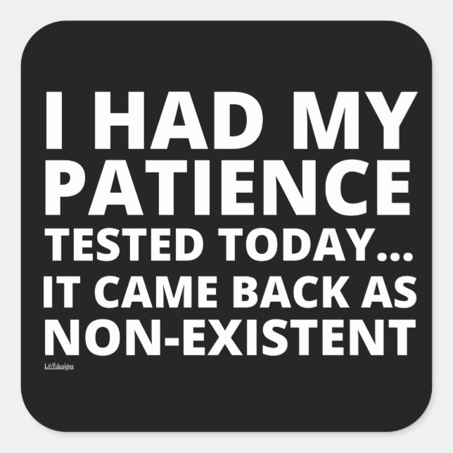 Pegatina Cuadrada TUVE MI PACIENCIA PROBADA HOY... gracioso sarcásti (Anverso)