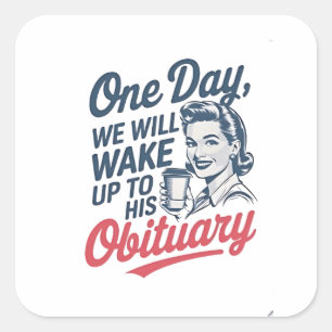 Pegatina Cuadrada Un día despertaremos con su obituario