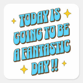 Pegatina Cuadrada Un día fantástico