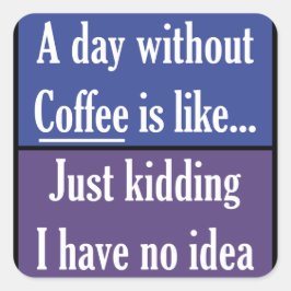 Pegatina Cuadrada Un día sin café