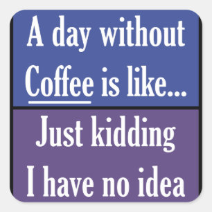 Pegatina Cuadrada Un día sin café