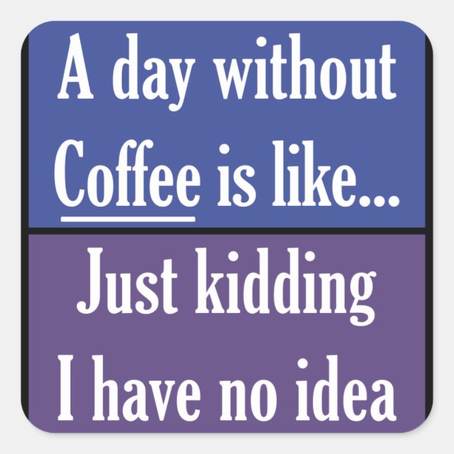 Pegatina Cuadrada Un día sin café (Anverso)