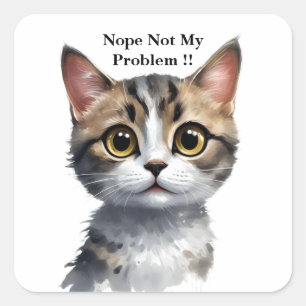 Pegatina Cuadrada Un Gato Gracioso Dice Que No Es Mi Problema,