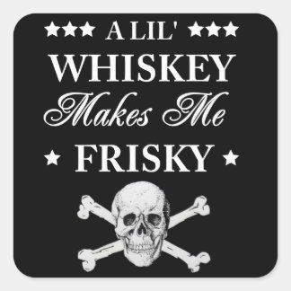 Pegatina Cuadrada Un Lil Whiskey me hace frisky