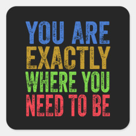 Pegatina Cuadrada Usted está exactamente donde necesita ser citado