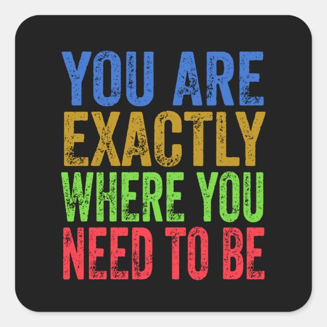 Pegatina Cuadrada Usted está exactamente donde necesita ser citado (Anverso)