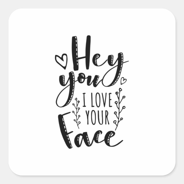 Pegatina Cuadrada Valentine Art Hey You I Love Your Face (Anverso)